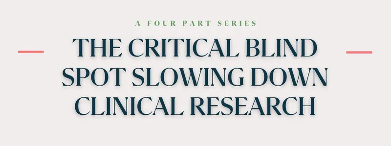 The critical blind spot slowing down clinical research