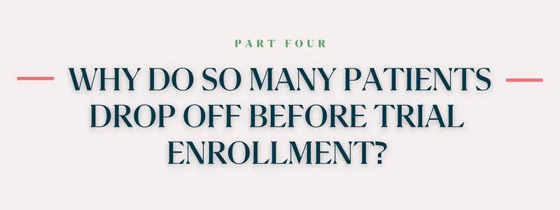 Why do so many patients drop off before trial enrollment?